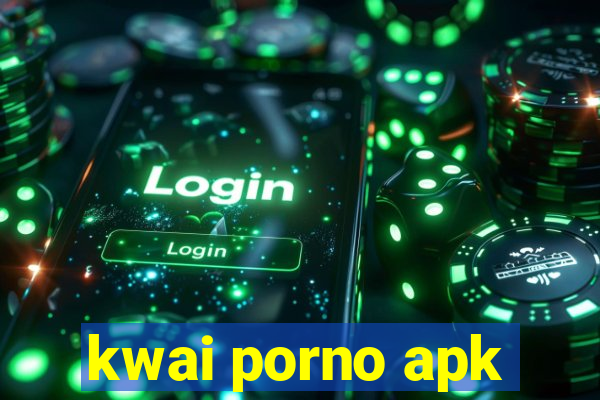 kwai porno apk